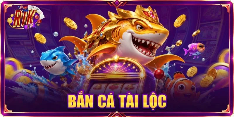Bắn Cá Tài Lộc RIKVIP: Sảnh Săn Cá Khủng, Lộc Về Tận Tay