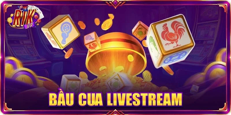 Bầu Cua Livestream: Game Dân Gian Cực HOT 2026 Tại RIKVIP