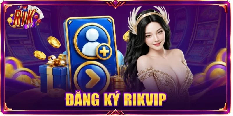 Đăng Ký RIKVIP: 04 Bước Gia Nhập Sàn Cược Nhanh Gọn, An Toàn