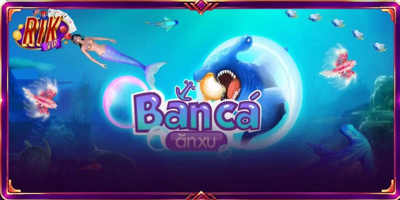 Giới thiệu về trò Bắn cá ăn xu đổi thưởng online